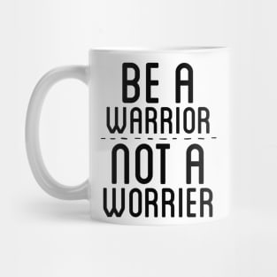 BE A WARRIOR NOT A WORRIER Mug